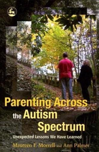 Parenting across the autism spectrum unexpected lessons we have learned